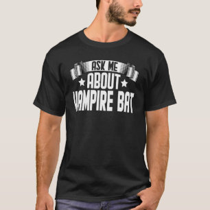 T-shirt Me Demander À Propos De Vampire Bat Vampire Bat