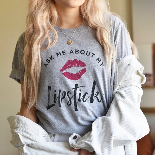 T-shirt Me Demander Mon Lipstick | Distributeur de produit