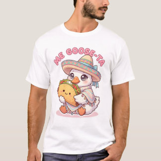 T-shirt Me Goose-ta Cute Mexican Goose with Taco Pun