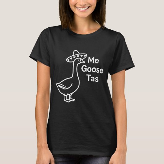 T-shirt Me Goose Tas Funny Mexican Goose Pun Silly Goose C (Devant)