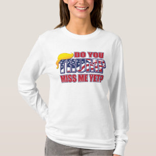 T-shirt Me Manquez-Vous Encore Trump ?
