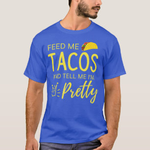 T-shirt Me nourrir de Tacos et me dire que je suis jolie f