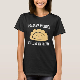 T-shirt Me nourrir Pierogi et me dire que je suis de beaux