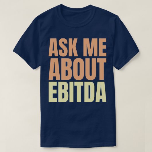 T-shirt Me questionner sur EBITDA Funny Slogan financier (Design devant)