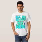 T-shirt Me questionner sur My Bong (Devant entier)