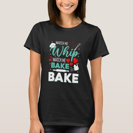 T-shirt Me Regarder WWatch Me Bake Bake Cake Bake Baking C (Devant)