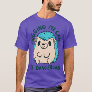T-shirt Me serrer dans mes bras peut être dangereux
