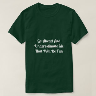 T-shirt Me sous-estimer