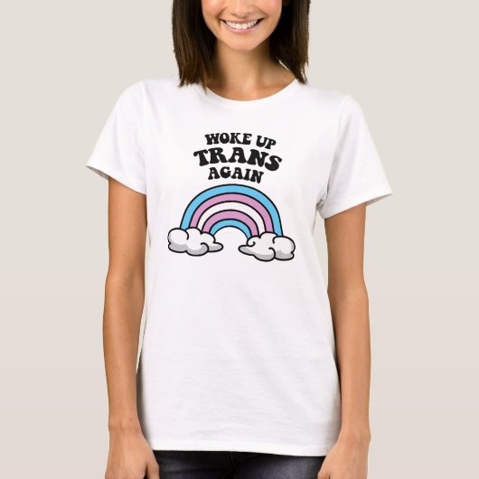 T-shirt Me suis réveillé trans encore (Devant)