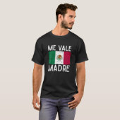 T-shirt Me Vale Madre Funny Espagnol Slang Citation Mexica (Devant entier)