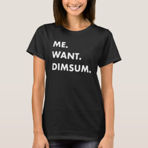 T-shirt Me Want Dimsum Chinese Restaurant Artwork