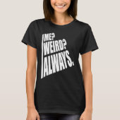 T-shirt Me Weird Always  1 (Devant)