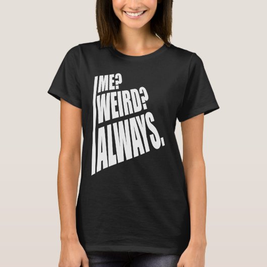 T-shirt Me Weird Always  1 (Devant)