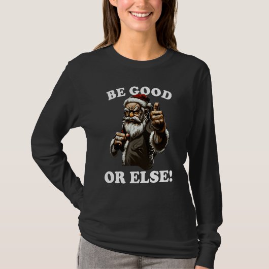 T-shirt Mean Santa Claus, Be Good, Funny Christmas Costum (Devant)