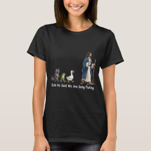T-shirt Mec Il a Dit Qu'on Va Aller à la Pêche