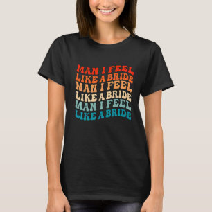 T-shirt Mec, je me sens comme une mariée & Allez les fille