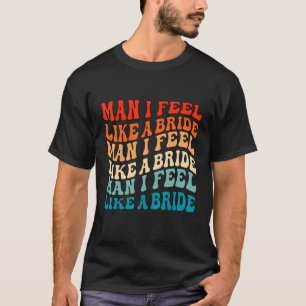 T-shirt Mec Je me sens comme une mariée & Allez les filles