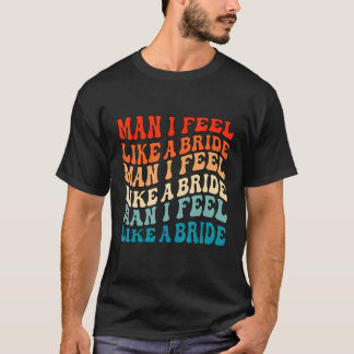 T-shirt Mec Je me sens comme une mariée & Allez les filles