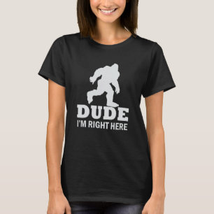 T-shirt Mec, je suis ici Yeti Bigfoot Sasquatch