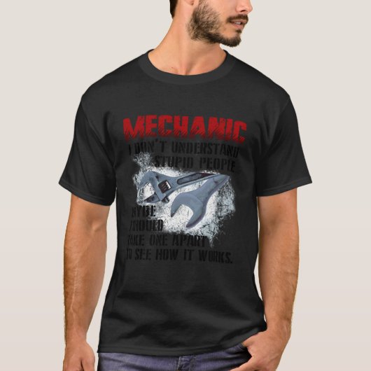 T-shirt Mécanique Je Ne Comprends Pas Des Gens Stupides Qu (Devant)