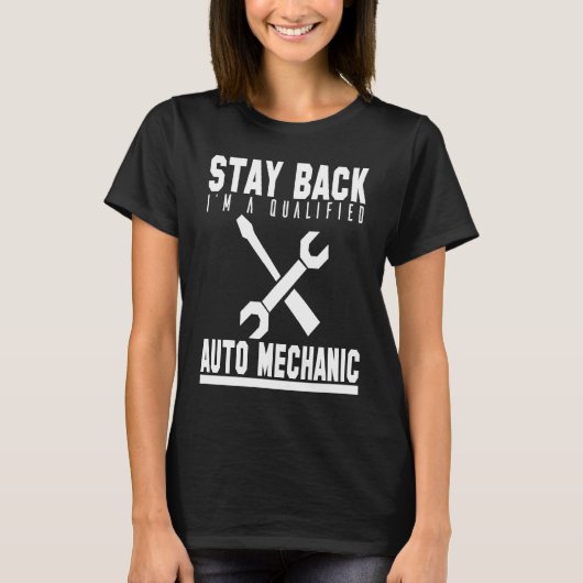 T-shirt Mechanic  Stay Back Im A Qualified Auto Mechanic (Devant)