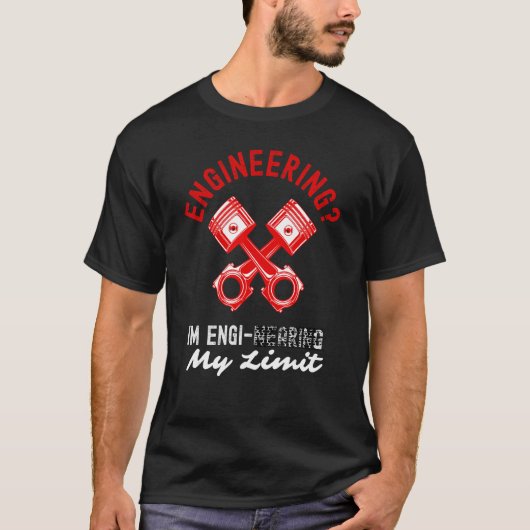 T-shirt Mechanical Engineer Im Engi nearing My Limit Engin (Devant)