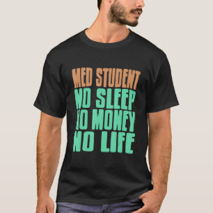 T-shirt Med Student No Sleep No Money No Life Present