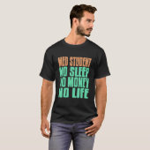 T-shirt Med Student No Sleep No Money No Life Present (Devant entier)