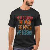 T-shirt Med Student The Man Myth Legend Fun Médicale Schoo (Devant)