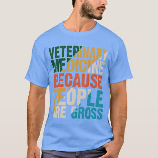 T-shirt Médecine vétérinaire parce que les gens sont dégoû