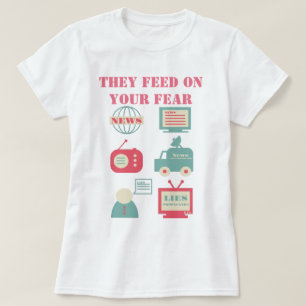 T-shirt Médias de masse - Ils alimentent votre peur