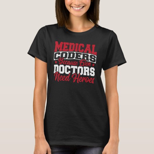 T-shirt Medical Coders cause Even Doctors Need Heroes Medi (Devant)