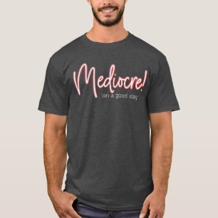 T-shirt Mediocre !