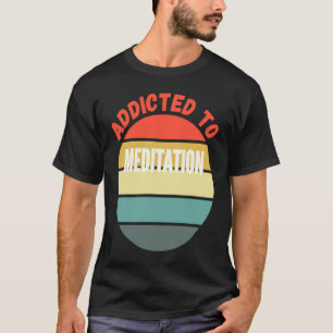 T-shirt Méditation accro à la méditation