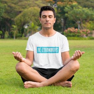 T-shirt Méditation Vipassana Be Equanimity Zen