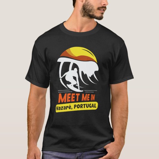 T-shirt Meet Me In Nazaré Portugal Surfing Surfer Surf Wav (Devant)