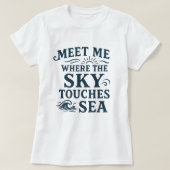 T-shirt Meet Me Where Sky Touches Sea; Bold Typography (Design devant)