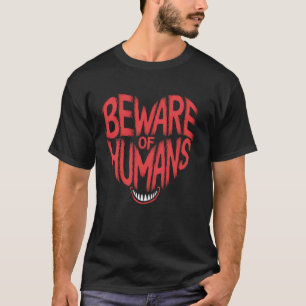T-shirt Méfiez-vous des humains drôle visage de monstre ef