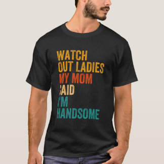 T-shirt Méfiez-Vous Mesdames Ma Maman Dit Que Je Suis Très