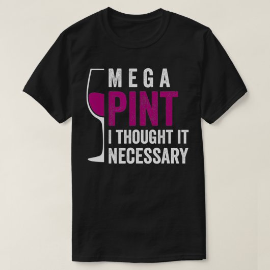 T-shirt Mega Pint Je Pense Qu'Il Nécessaire Verre De Vin D (Design devant)