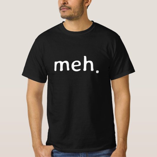 T-shirt Meh. Funny Sarcastic Geek Joke Humor (Devant)
