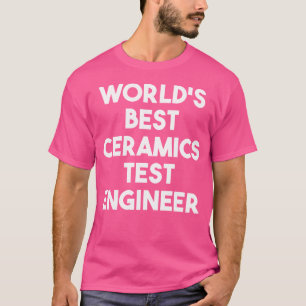 T-shirt Meilleur Ingénieur D'Essais De Céramique Du Monde