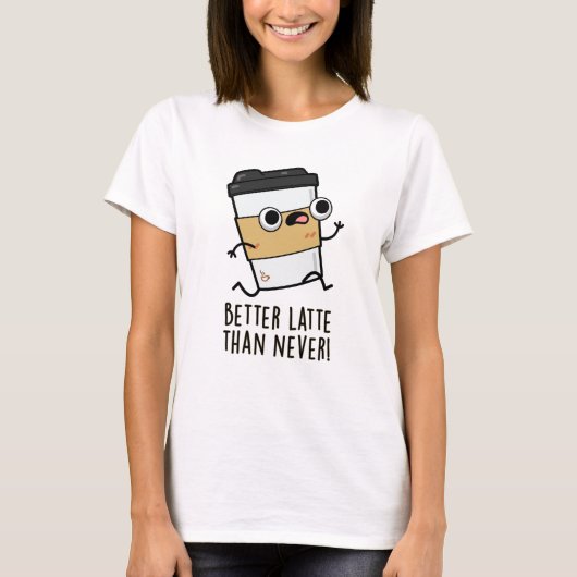 T-shirt Meilleur Latte Que Jamais Drôle Pun De Café (Devant)
