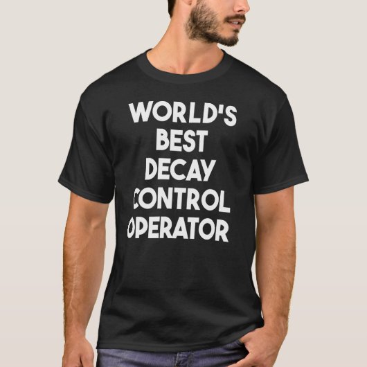 T-shirt Meilleur opérateur de contrôle de la décroissance  (Devant)