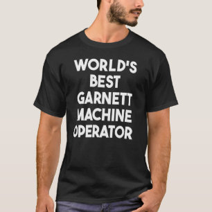 T-shirt Meilleur opérateur de machine Garnett au monde