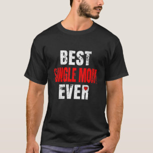 T-shirt Meilleure maman célibataire Jamais Valentines Jour