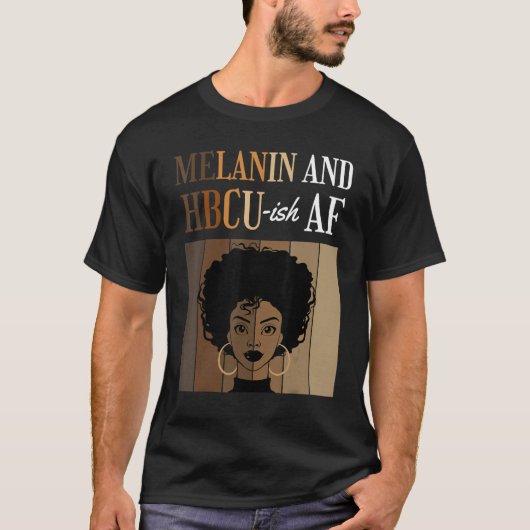 T-shirt Melanin And HBCU-ish AF Historical Black Colleges  (Devant)