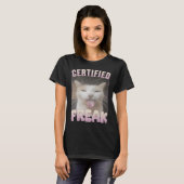 T-shirt Mème de chat Freak Funny Certifié (Devant entier)
