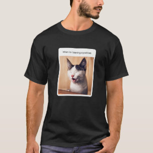 T-shirt Mème de chat quand j'écoute Podcast