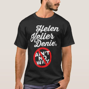 T-shirt Mème de Helen Keller Dénégateur Blague Histoire Dr